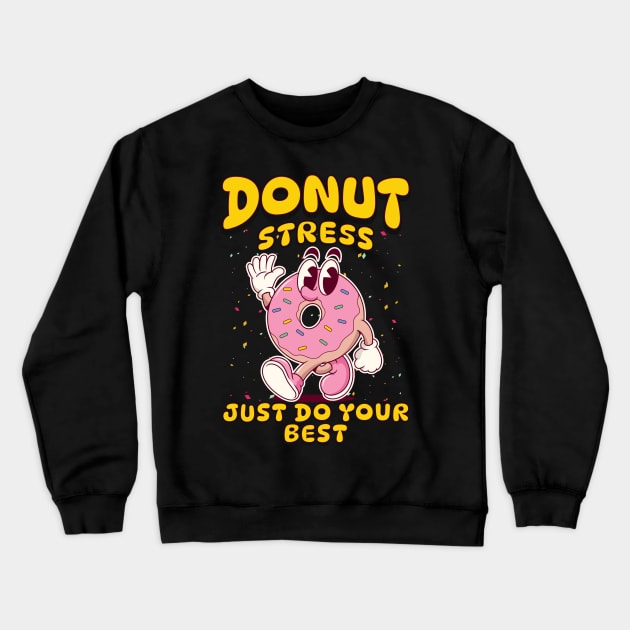 Donut Stress Just Do Your Best - Positive Motivation Fun Tee Crewneck Sweatshirt by JJDezigns
